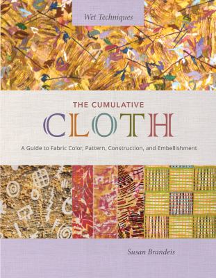 The cumulative cloth, wet techniques : a guide to fabric color, pattern, construction, and embellishment  cover image cdn