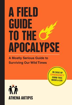 A field guide to the apocalypse : a mostly serious guide to surviving our wild times  cover image cdn