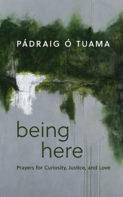 Being here : prayers for curiosity, justice, and love  cover image cdn
