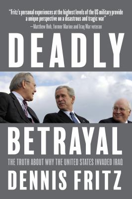 Deadly betrayal : the truth of why the United States invaded Iraq  cover image cdn