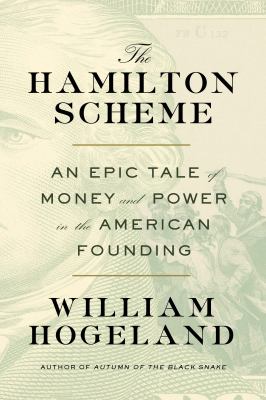 The Hamilton scheme : an epic tale of money and power in the American founding  cover image cdn