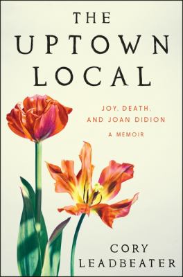 The uptown local : joy, death, and Joan Didion : a memoir  cover image cdn