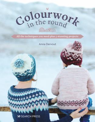Colourwork in the round : all the techniques you need plus 5 stunning projects  cover image cdn