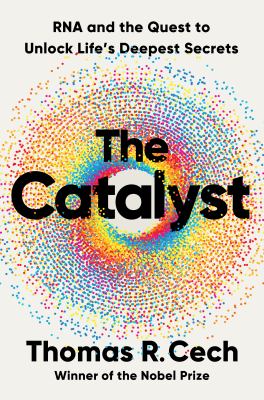 The catalyst : RNA and the quest to unlock life's deepest secrets  cover image cdn