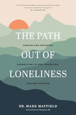 The Path out of Loneliness Finding and Fostering Connection to God, Ourselves, and One Another cover image cdn