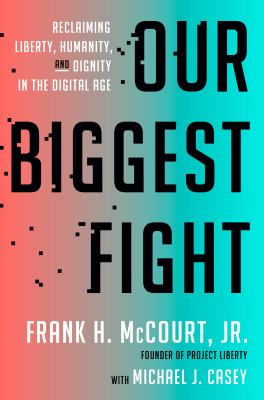 Our biggest fight : reclaiming liberty, humanity, and dignity in the Internet age  cover image cdn