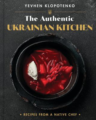 The authentic Ukrainian kitchen : recipes from a native chef  cover image cdn