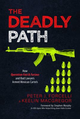 The deadly path : how Operation Fast & Furious and bad lawyers armed Mexican cartels  cover image cdn