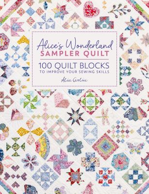 Alice's Wonderland sampler quilt : 100 quilt blocks to improve your sewing skills  cover image cdn
