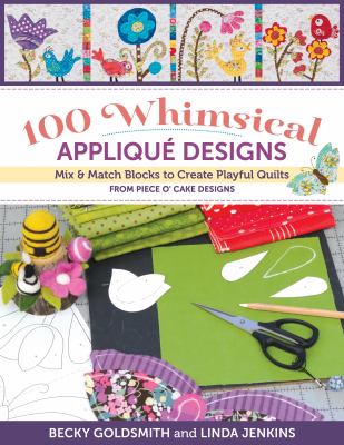 100 whimsical appliqué designs : mix & match blocks to create playful quilts from Piece O' Cake designs  cover image cdn