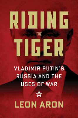 Riding the tiger : Vladimir Putin's Russia and the uses of war  cover image cdn