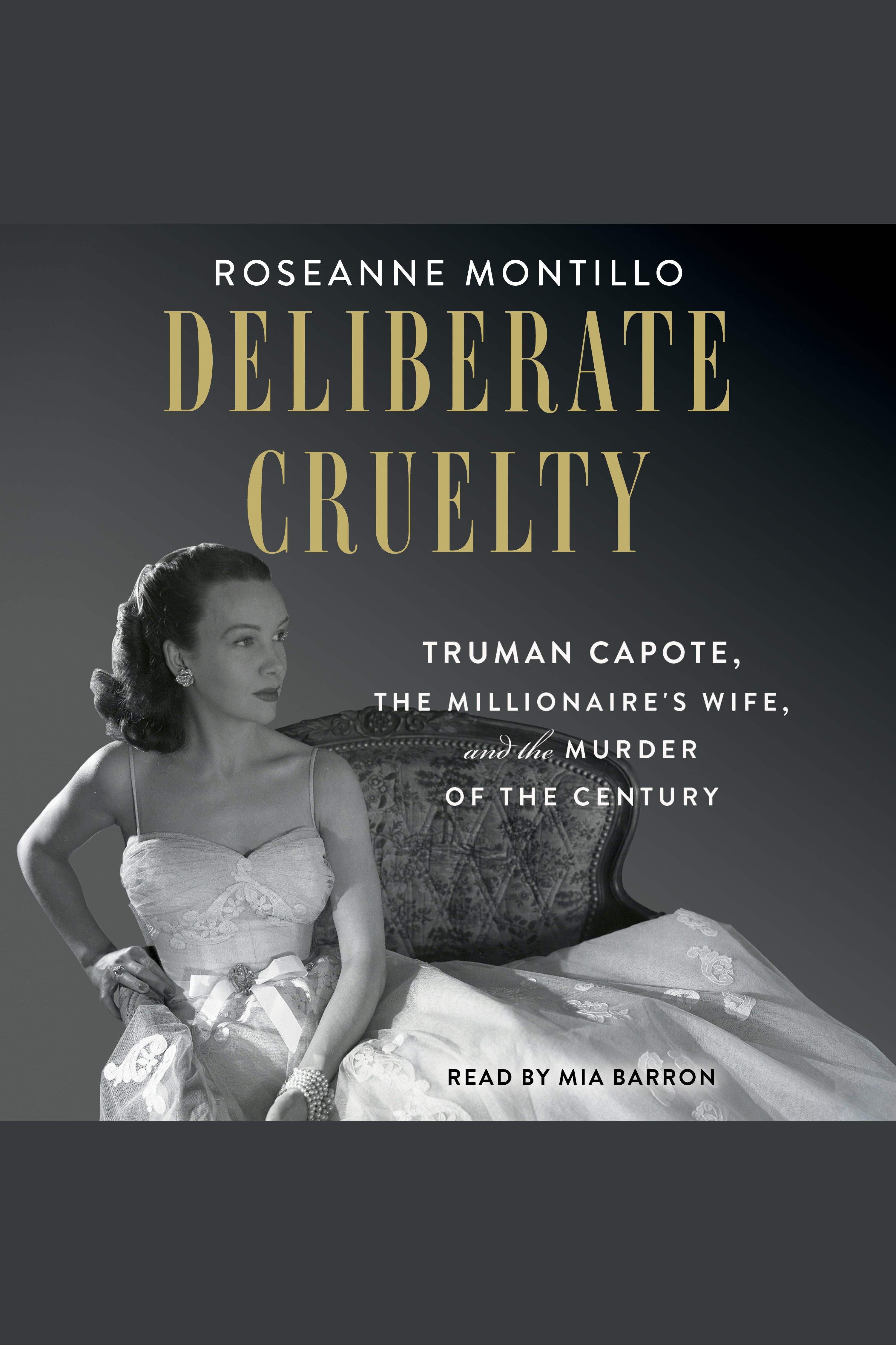 Deliberate Cruelty Truman Capote, the Millionaire's Wife, and the Murder of the Century cover image cdn