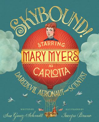 Skybound! : starring Mary Myers as Carlotta, daredavil aeronaut and scientist  cover image cdn