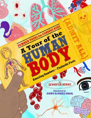 A tour of the human body : amazing numbers-fantastic facts : What are you made of? How does your body work? Come on our tour and see how numbers tell the amazing tale  cover image cdn