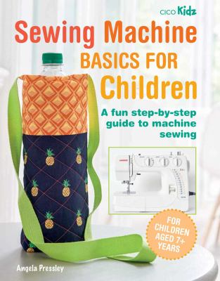 Sewing machine basics for children : a fun step-by-step guide to machine sewing  cover image cdn