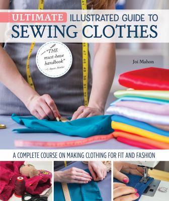 Ultimate illustrated guide to sewing clothes : a complete course on making clothing for fit and fashion  cover image cdn