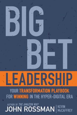 Big bet leadership : your transformation playbook for winning in the hyper-digital era  cover image cdn