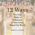 12 Ways You Can Make a Difference in This Crazy, Mixed-up World cover image cdn