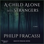 A Child Alone With Strangers : A Novel cover image cdn
