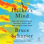 A Hacker's Mind : How the Powerful Bend Society's Rules, and How to Bend them Back cover image cdn