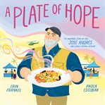 A plate of hope : the inspiring story of Chef Jose Andres and World Central Kitchen cover image cdn
