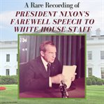 A rare recording of President Nixon's farewell speech to White House staff cover image cdn