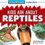 Kids ask about reptiles. Active minds cover image cdn