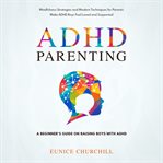 ADHD parenting : a beginner's guide on raising boys with ADHD cover image cdn