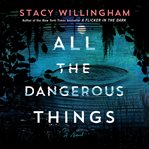All the Dangerous Things : A Novel cover image cdn