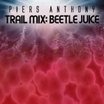 Beetle Juice : Trail Mix cover image cdn