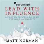 Lead with influence : a proven process to lead without authority cover image cdn