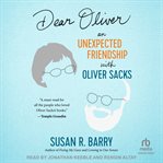 Dear Oliver : An Unexpected Friendship with Oliver Sacks cover image cdn