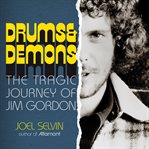 Drums & Demons : The Tragic Journey of Jim Gordon cover image cdn