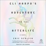 Eli Harpo's Adventure to the Afterlife : A Novel cover image cdn