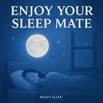 Enjoy Your Sleep Mate cover image cdn