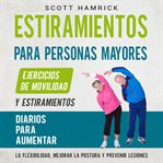 Estiramientos para personas mayores : Ejercicios de movilidad y estiramientos diarios para aumenta cover image cdn