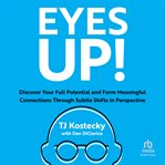 Eyes Up! : Discover Your Full Potential and Form Meaningful Connections Through Subtle Shifts in Perspective cover image cdn