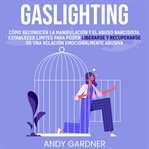 Gaslighting : Cómo reconocer la manipulación y el abuso narcisista. Establecer límites para poder cover image cdn