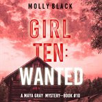 Girl Ten : Wanted. Maya Gray cover image cdn