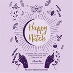 Happy Witch : Activities, Spells, and Rituals to Calm the Chaos and Find Your Joy cover image cdn