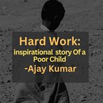Hard Work : Inspirational Story of a Poor Child cover image cdn