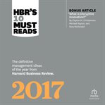 HBR's 10 Must Reads 2017 : The Definitive Management Ideas of the Year from Harvard Business Review. HBR's 10 Must Reads cover image cdn
