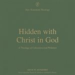 Hidden With Christ in God : A Theology of Colossians and Philemon. New Testament Theology cover image cdn