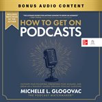 How to Get On Podcasts : Cultivate Your Following, Strengthen Your Message, and Grow as a Thought Leader through Podcast Gues cover image cdn