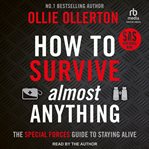 How to Survive (Almost) Anything : The Special Forces Guide to Staying Alive cover image cdn