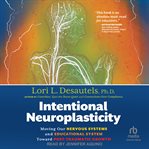 Intentional Neuroplasticity : Moving Our Nervous Systems and Educational System Toward Post-Traumatic Growth cover image cdn