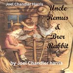 Joel Chendler Harris : Uncle Remus & Brer Rabbit cover image cdn
