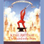 King Arthur : The Sword in the Stone. Tales of King Arthur cover image cdn