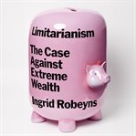 Limitarianism : The Case Against Extreme Wealth cover image cdn