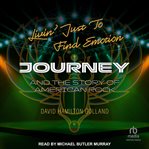 Livin' Just to Find Emotion : Journey and the Story of American Rock cover image cdn